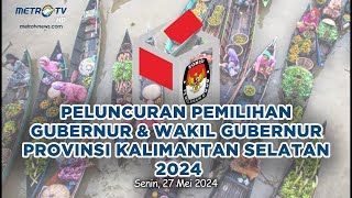 LIVE - Peluncuran Pemilihan Gubernur Dan Wakil Gubernur Provinsi Kalimantan Selatan 2024