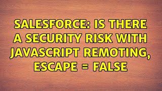 Salesforce: Is there a security risk with JavaScript Remoting, escape = false