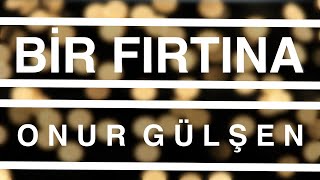 Bir Fırtına - Onur Gülşen