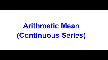 Arithmetic Mean-  Continuous Series (3 methods)
