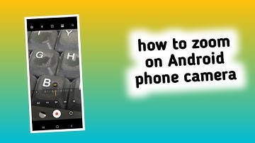 how to zoom on Android phone camera