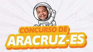 CONCURSO DE ARACRUZ | Análise de Edital e Dicas