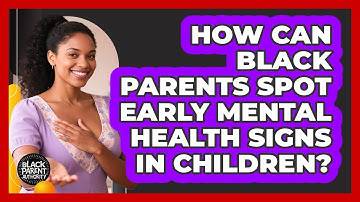 How Can Black Parents Spot Early Mental Health Signs In Children? - Black Parent Authority