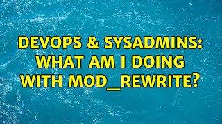 DevOps & SysAdmins: What am I doing with mod_rewrite?