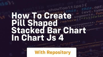how to create pill shaped stacked bar chart in chart js 4