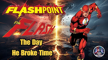 The Flashpoint Story Explained _ How The Flash Rewrote the DC Universe