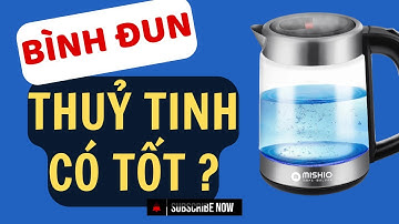 Bình Đun Siêu Tốc Thủy Tinh Có Tốt Không? Ưu Điểm Và Nhược Điểm Cần Biết