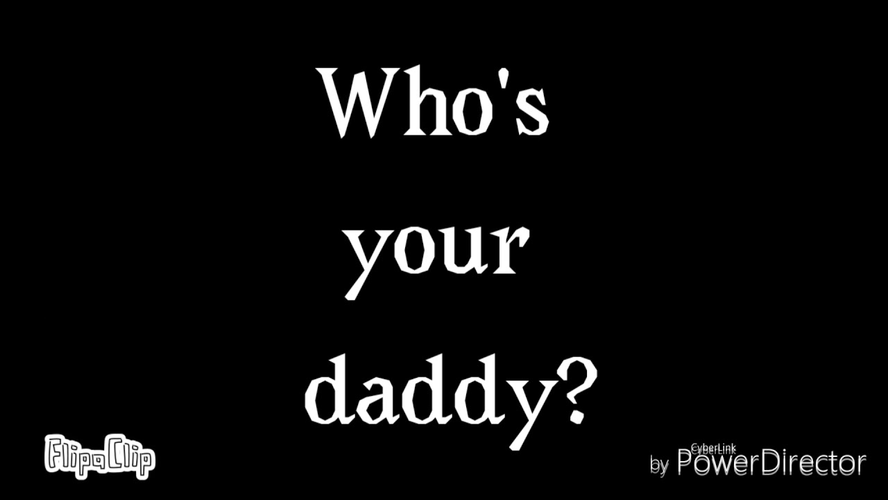 Who's your daddy?//MEME//(thank for 113 subs) [!OLD!] - YouTube