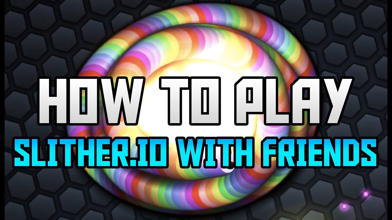 Play Slither.io With Friends - Slither.io Game Guide