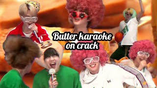 bts butter in karaoke but crazier (butter on crack)