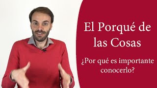 Por qué es importante saber el porqué de las cosas