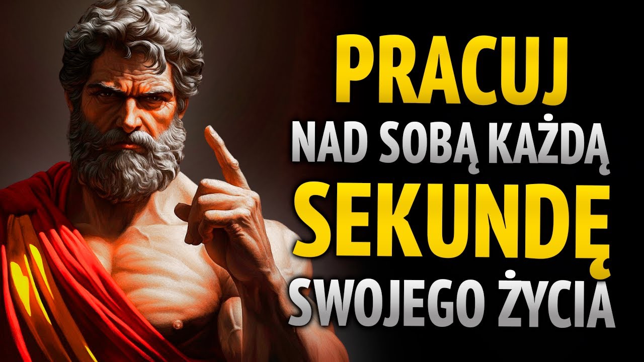 ZMUSIĆ SIĘ DO PRACY NAD SOBĄ W KAŻDEJ SEKUNDZIE I ZMIENIĆ SWOJE ŻYCIE | STOICYZM