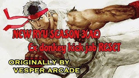 SFV-AE~NEW Ryu SEASON 3(Arcade Edition) EX Donkey Kick Jab RESET!!!-Originally Made by Vesper Arcade