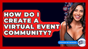 How Do I Create A Virtual Event Community? - Everyday-Networking