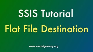 SSIS Tutorial | Flat File Destination