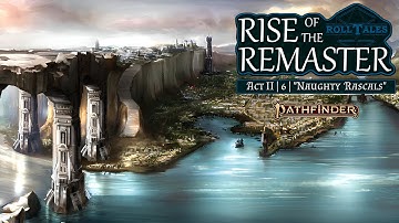 Naughty Rascals | Rise of the Remaster II, Episode 6 | RollTales | Pathfinder 2E