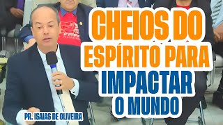 Cheios Do Esprito Para Impactar O Mundo  Pr Isaas De Oira 2025