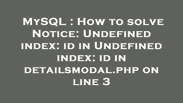 MySQL : How to solve Notice: Undefined index: id in Undefined index: id in detailsmodal.php on line
