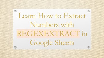 Learn How to Extract Numbers with REGEXEXTRACT in Google Sheets