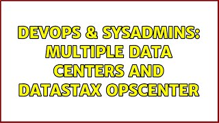 DevOps & SysAdmins: Multiple data centers and DataStax OpsCenter Net Worth