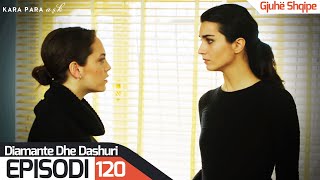 Diamante dhe Dashuri - Episodi 120 | Kara Para Ask