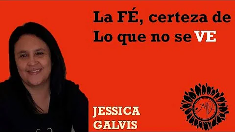 La Fe, Certeza de lo que no se ve - Jessica Galvis