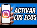 Como activar los ecos en Instagram (TUTORIAL COMPLETO)