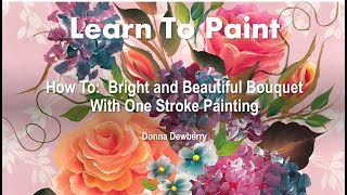 Learn to Paint One Stroke - Relax and Paint With Donna: Bright and Beautiful Bouquet | Dewberry 2023