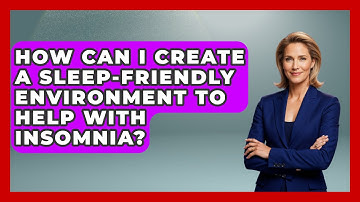 How Can I Create a Sleep-Friendly Environment to Help With Insomnia? | Sleep Wellness Workshop