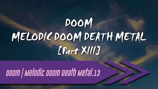 🌺 Doom | Melodic Doom Death Metal【Part XIII】