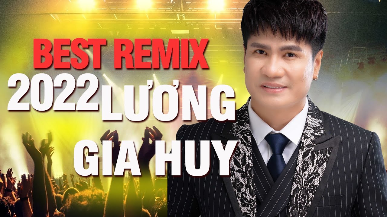 LƯƠNG GIA HUY REMIX - TOP NHỮNG CA KHÚC REMIX HAY NHẤT BASS CĂNG VIỆT MIX 2022