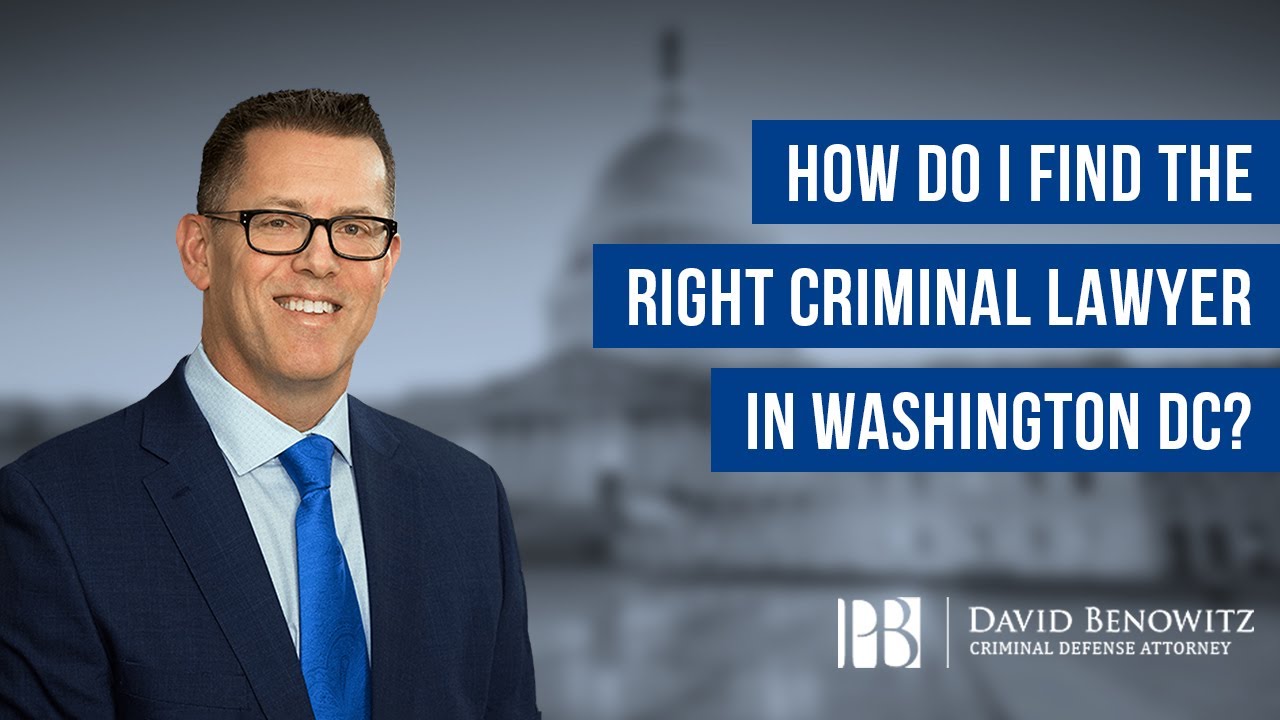 How Do I Find the Right Criminal Lawyer in Washington DC? David