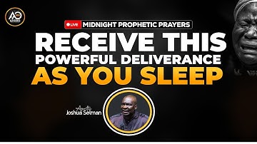 RECEIVE THIS POWERFUL DELIVERANCE INTO YOUR SPIRIT AS YOU SLEEP APOSTLE JOSHUA SELMAN