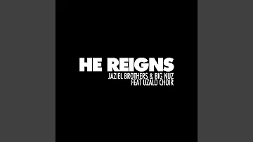 He Reigns (feat. Uzalo Choir)