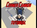 Corner Cannon Tutorial