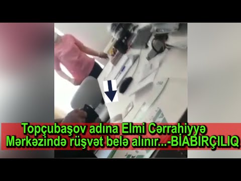 Topçubaşov adına Elmi Cərrahiyyə Mərkəzində rüşvət belə alınır...-BİABIRÇILIQ