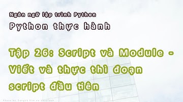 Python Thực hành | #26: Script và Module - Viết và thực thì đoạn script đầu tiên