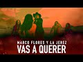MARCO FLORES Y LA JEREZ - VAS A QUERER [ Audio Oficial ] MusiCanal