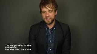 Josh Wilson - The Songs I Need To Hear - Story Behind