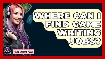 Where Can I Find Game Writing Jobs? - Video Gamers Vault