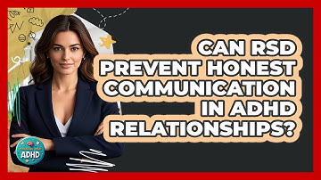 Can RSD Prevent Honest Communication In ADHD Relationships? - Managing Your ADHD