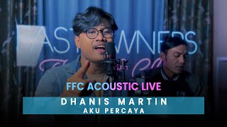 Dhanis Martin -  Aku Percaya | FFC Acoustic Live