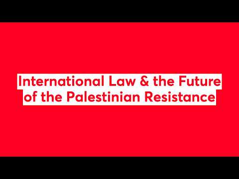International Law & the Future of the Palestinian Resistance