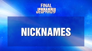 Nicknames | Final Jeopardy! | JEOPARDY!