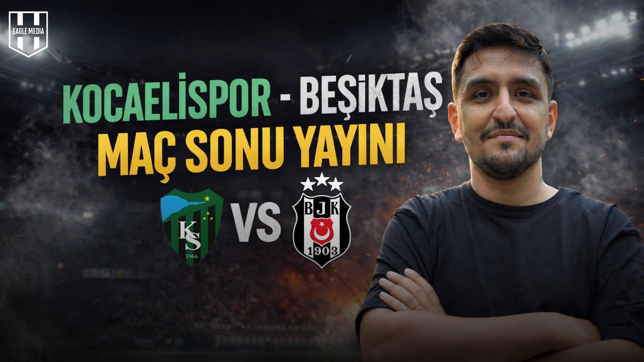 Beşiktaş-Kocaelispor Maç Sonu Yayını