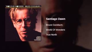 Watch Bruce Cockburn Santiago Dawn video