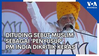 PM Modi Dituding Sebut Muslim 'Penyusup', Oposisi Tegur Keras