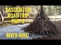 Sasquatch Road Trip Pt. 2 - River Hike!