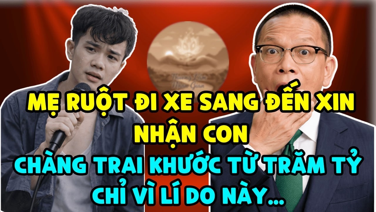 Mẹ Ruột Đi Xe Sang Đến Nhận Con, Chàng Trai Khước Từ Trăm Tỷ Chỉ Vì Lí Do Này - TÂM SỰ CÙNG VĂN SÂM