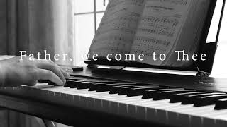 Father, we come to Thee